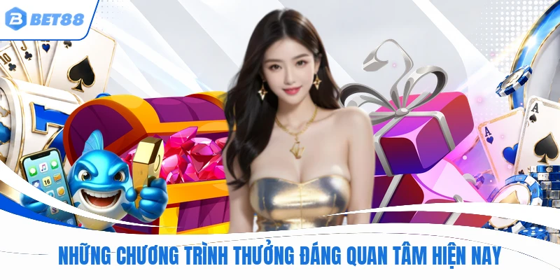 Những chương trình thưởng đáng quan tâm hiện nay